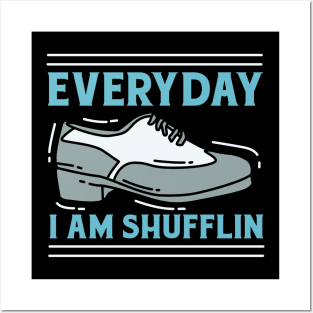 Everyday I Am Shufflin Posters and Art